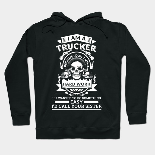 I'm a trucker because I don't mind hard work Hoodie by kenjones